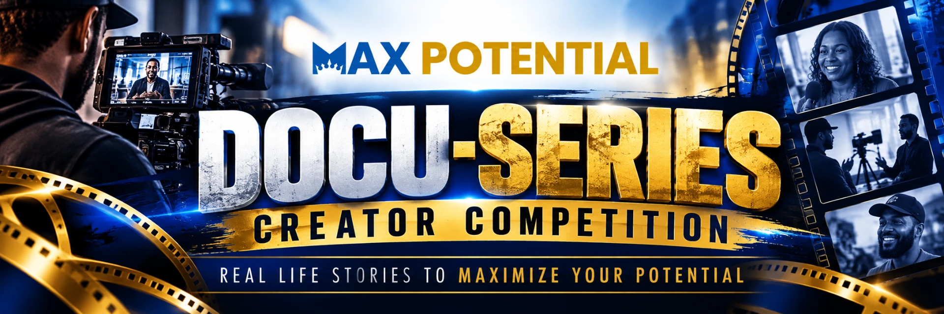Max Potential Docu-Series Creator Competition — Real life stories to maximize your potential